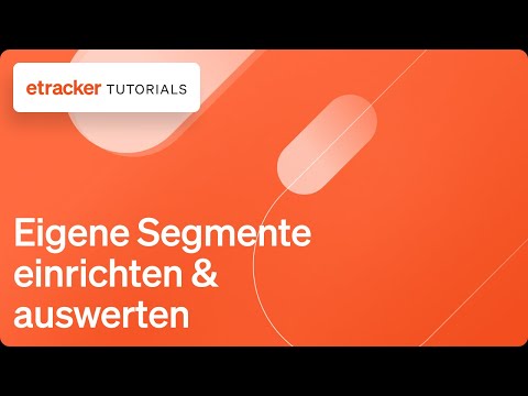 Eigene Segmente in etracker analytics einrichten &amp; auswerten