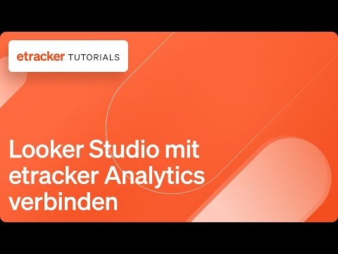 etracker analytics &amp; Looker Data Studio verbinden (ehm. Google Data Studio)